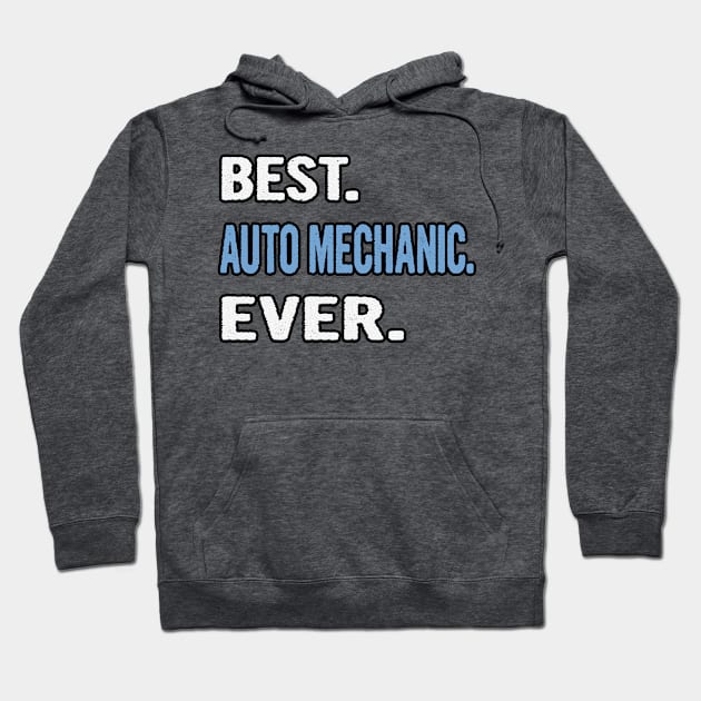 Best. Auto Mechanic. Ever. - Birthday Gift Idea Hoodie by divawaddle